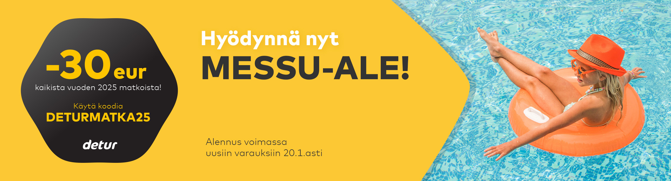 Hyödynnä nyt MESSU-ALE ! -30 eur kaikista vuoden 2025 matkoista! Alennus voimassa uusiin varauksiin 20.1.asti Käytä koodia DETURMATKA25